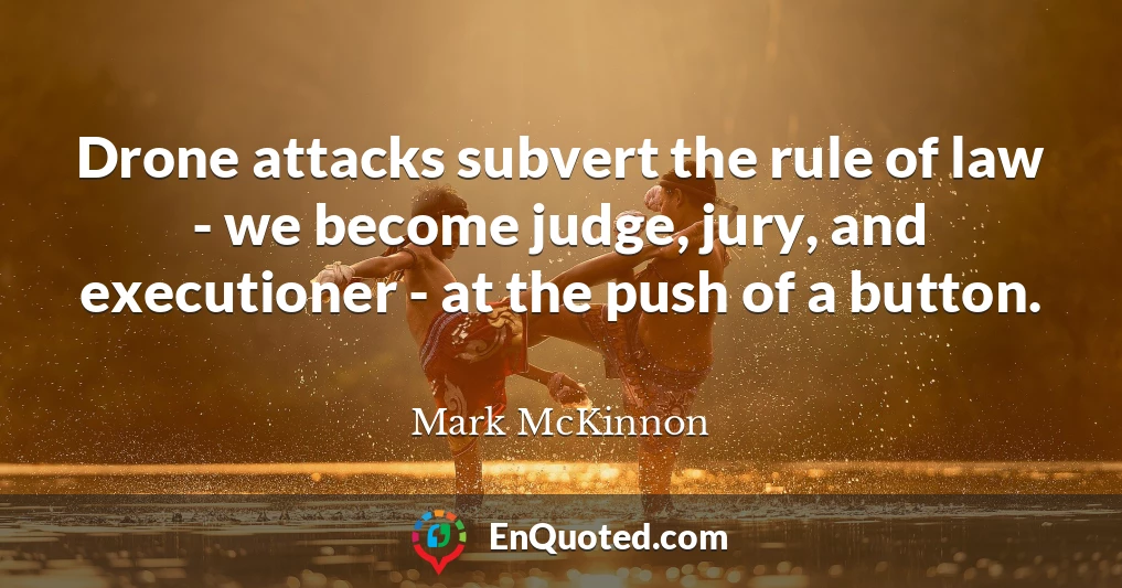 Drone attacks subvert the rule of law - we become judge, jury, and executioner - at the push of a button.