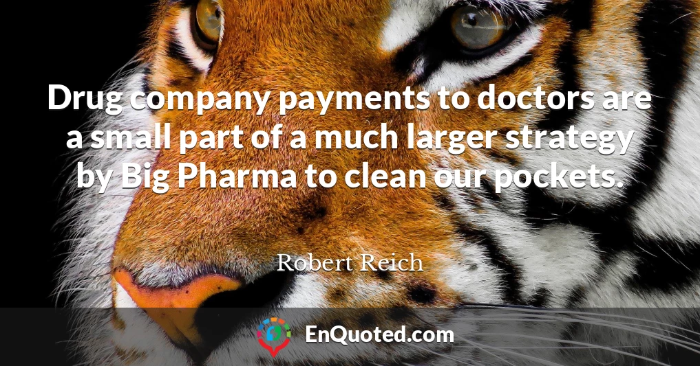 Drug company payments to doctors are a small part of a much larger strategy by Big Pharma to clean our pockets.