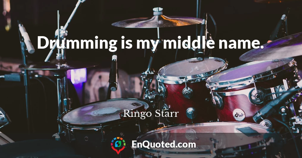 Drumming is my middle name.