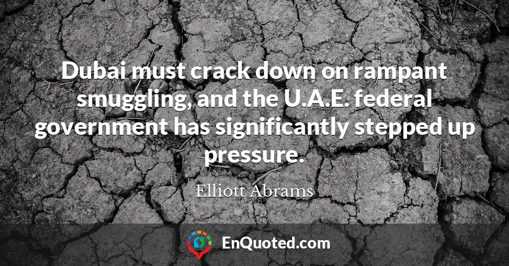 Dubai must crack down on rampant smuggling, and the U.A.E. federal government has significantly stepped up pressure.