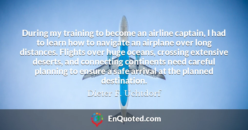 During my training to become an airline captain, I had to learn how to navigate an airplane over long distances. Flights over huge oceans, crossing extensive deserts, and connecting continents need careful planning to ensure a safe arrival at the planned destination.