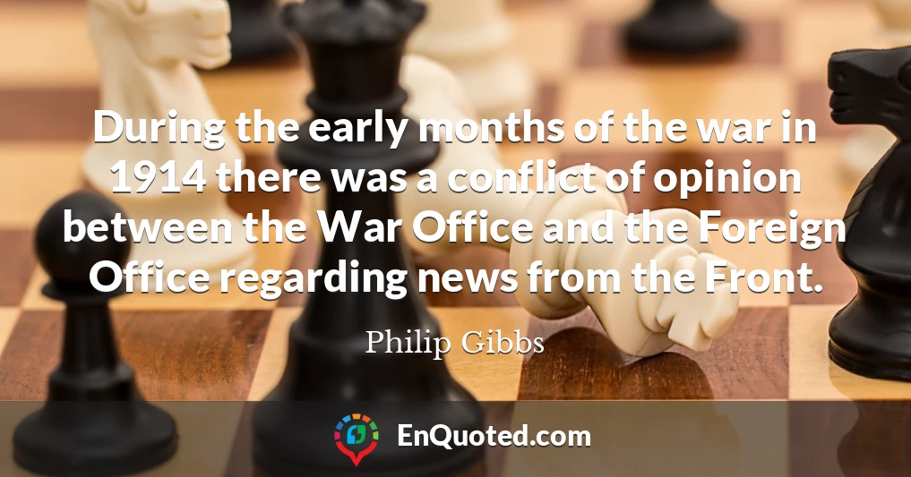 During the early months of the war in 1914 there was a conflict of opinion between the War Office and the Foreign Office regarding news from the Front.