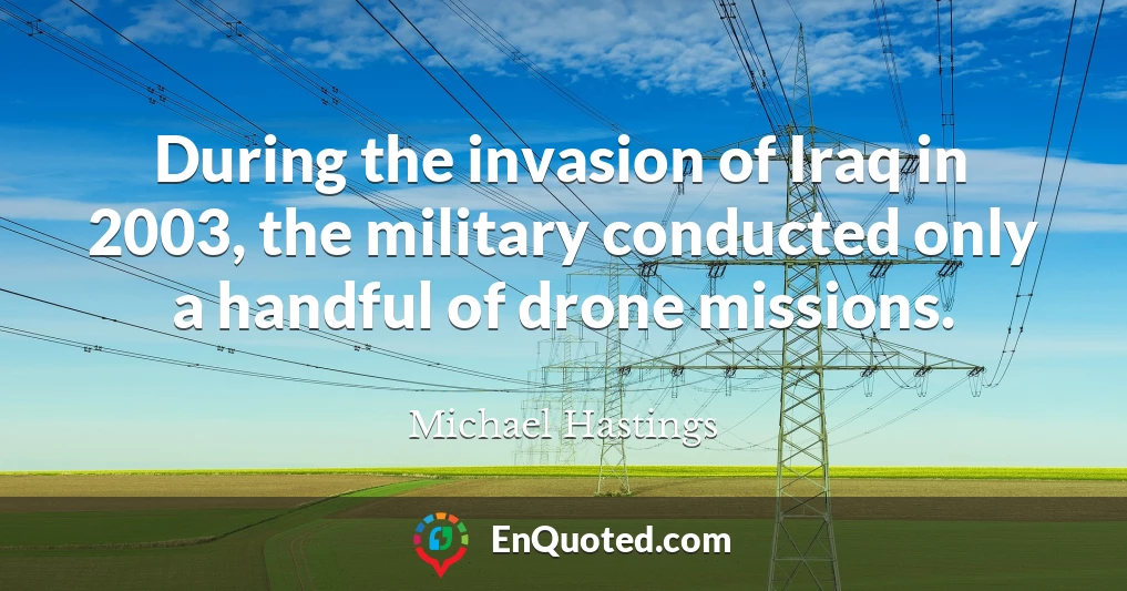 During the invasion of Iraq in 2003, the military conducted only a handful of drone missions.