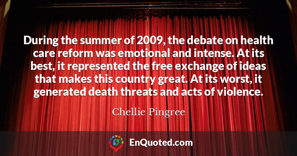During the summer of 2009, the debate on health care reform was emotional and intense. At its best, it represented the free exchange of ideas that makes this country great. At its worst, it generated death threats and acts of violence.