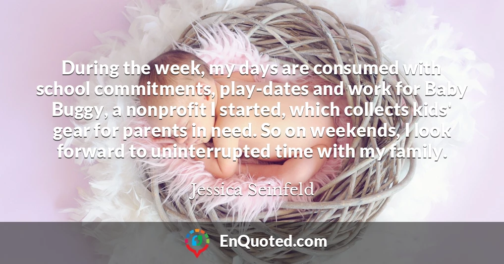 During the week, my days are consumed with school commitments, play-dates and work for Baby Buggy, a nonprofit I started, which collects kids' gear for parents in need. So on weekends, I look forward to uninterrupted time with my family.