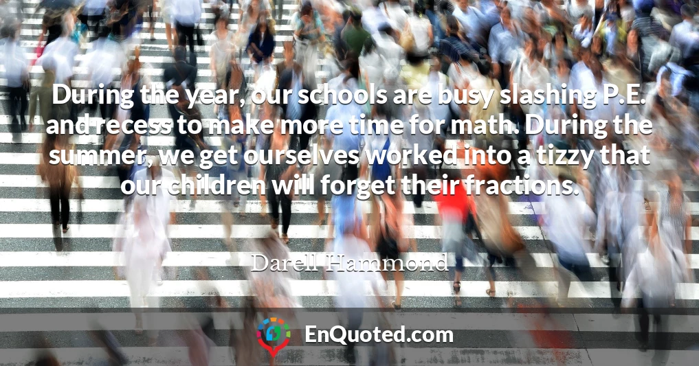 During the year, our schools are busy slashing P.E. and recess to make more time for math. During the summer, we get ourselves worked into a tizzy that our children will forget their fractions.