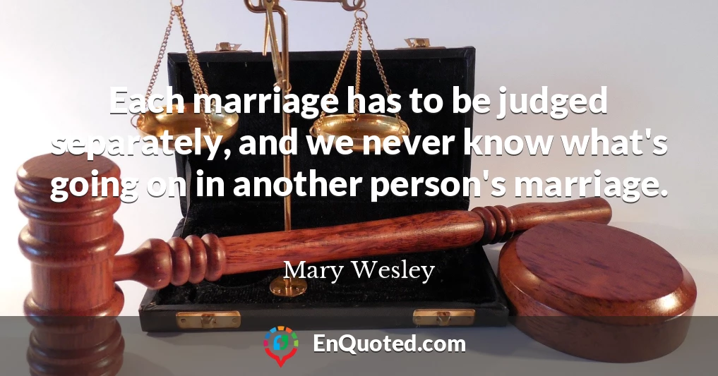 Each marriage has to be judged separately, and we never know what's going on in another person's marriage.
