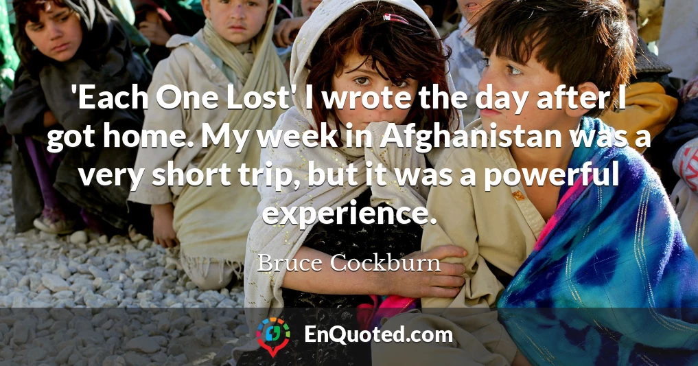 'Each One Lost' I wrote the day after I got home. My week in Afghanistan was a very short trip, but it was a powerful experience.