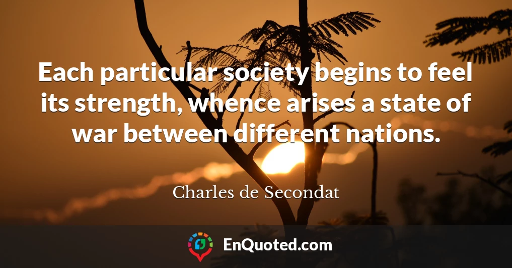 Each particular society begins to feel its strength, whence arises a state of war between different nations.
