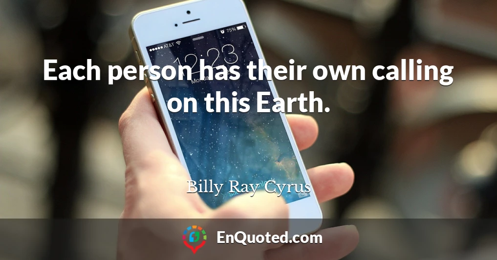 Each person has their own calling on this Earth.