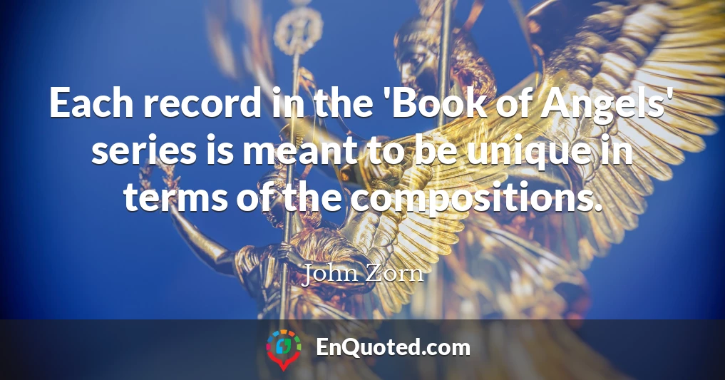 Each record in the 'Book of Angels' series is meant to be unique in terms of the compositions.