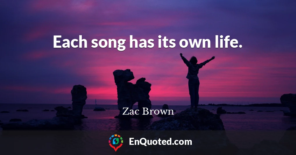 Each song has its own life.