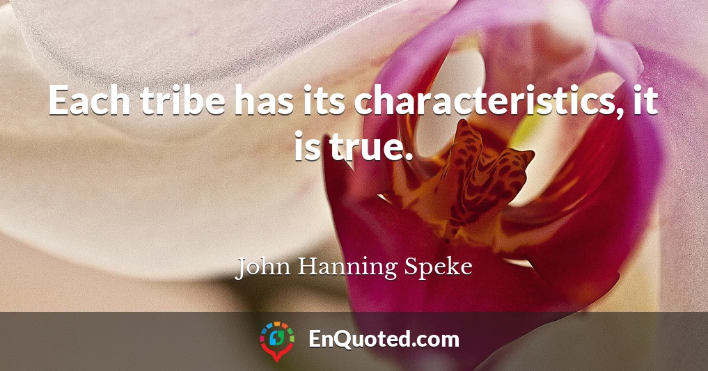 Each tribe has its characteristics, it is true.