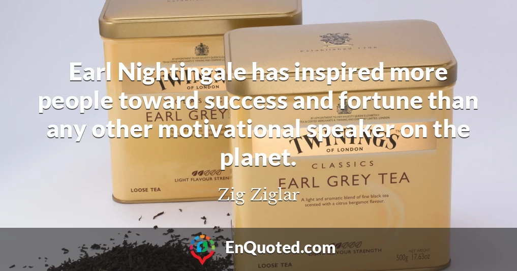 Earl Nightingale has inspired more people toward success and fortune than any other motivational speaker on the planet.