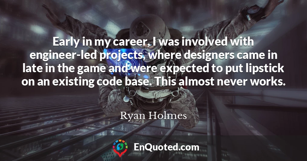 Early in my career, I was involved with engineer-led projects, where designers came in late in the game and were expected to put lipstick on an existing code base. This almost never works.