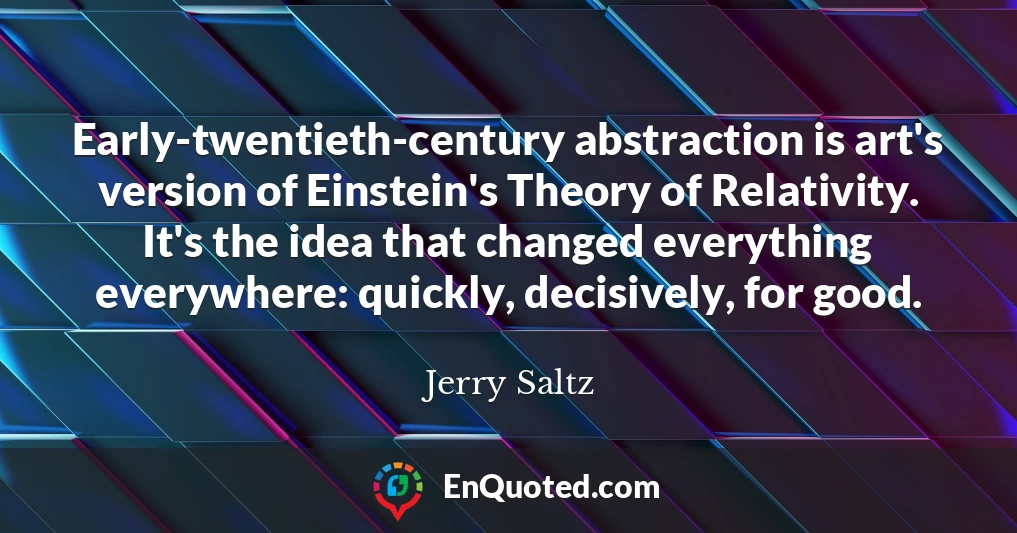 Early-twentieth-century abstraction is art's version of Einstein's Theory of Relativity. It's the idea that changed everything everywhere: quickly, decisively, for good.