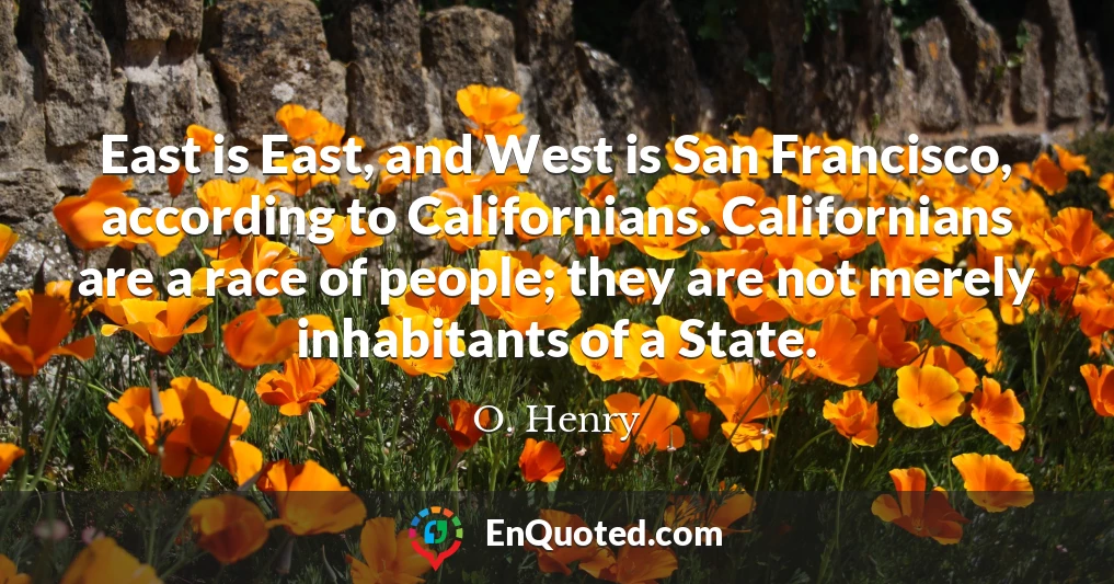 East is East, and West is San Francisco, according to Californians. Californians are a race of people; they are not merely inhabitants of a State.