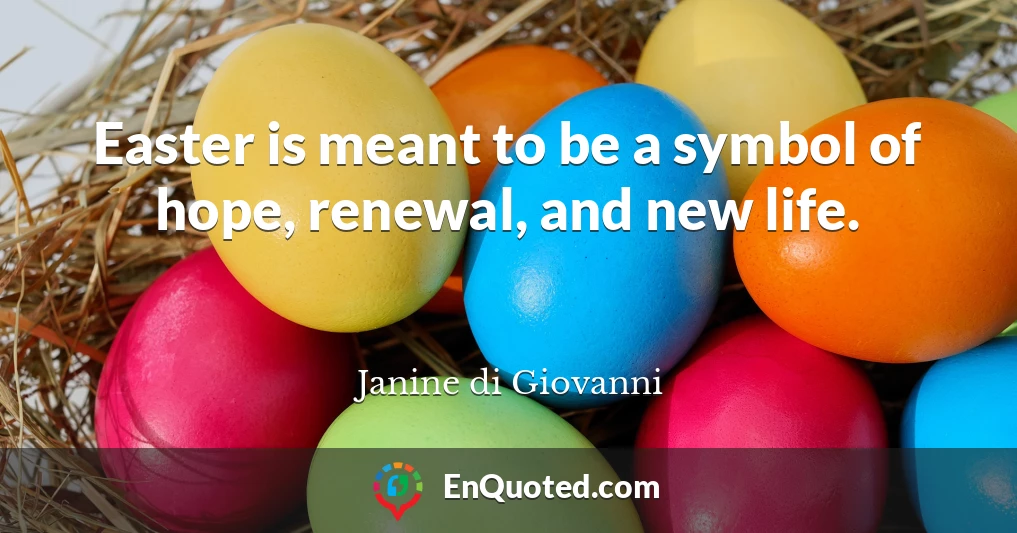 Easter is meant to be a symbol of hope, renewal, and new life.