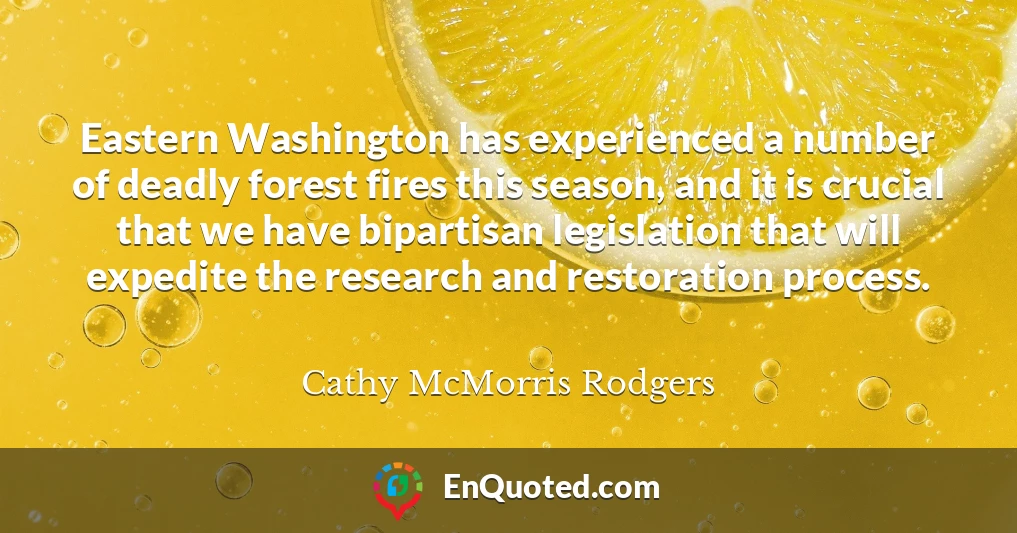 Eastern Washington has experienced a number of deadly forest fires this season, and it is crucial that we have bipartisan legislation that will expedite the research and restoration process.