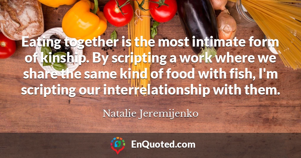 Eating together is the most intimate form of kinship. By scripting a work where we share the same kind of food with fish, I'm scripting our interrelationship with them.