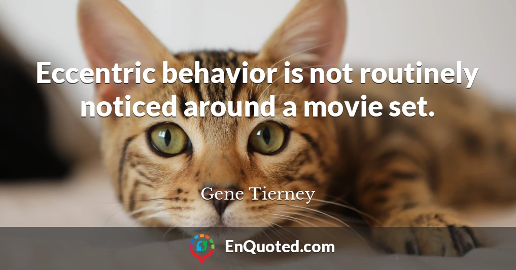 Eccentric behavior is not routinely noticed around a movie set.