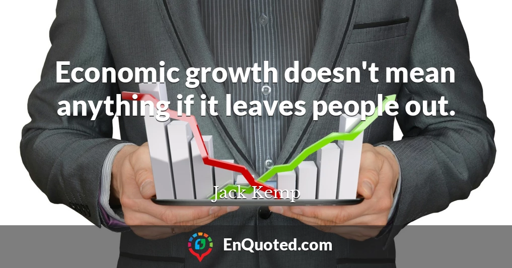 Economic growth doesn't mean anything if it leaves people out.