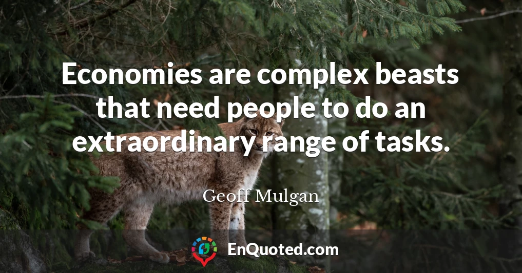 Economies are complex beasts that need people to do an extraordinary range of tasks.