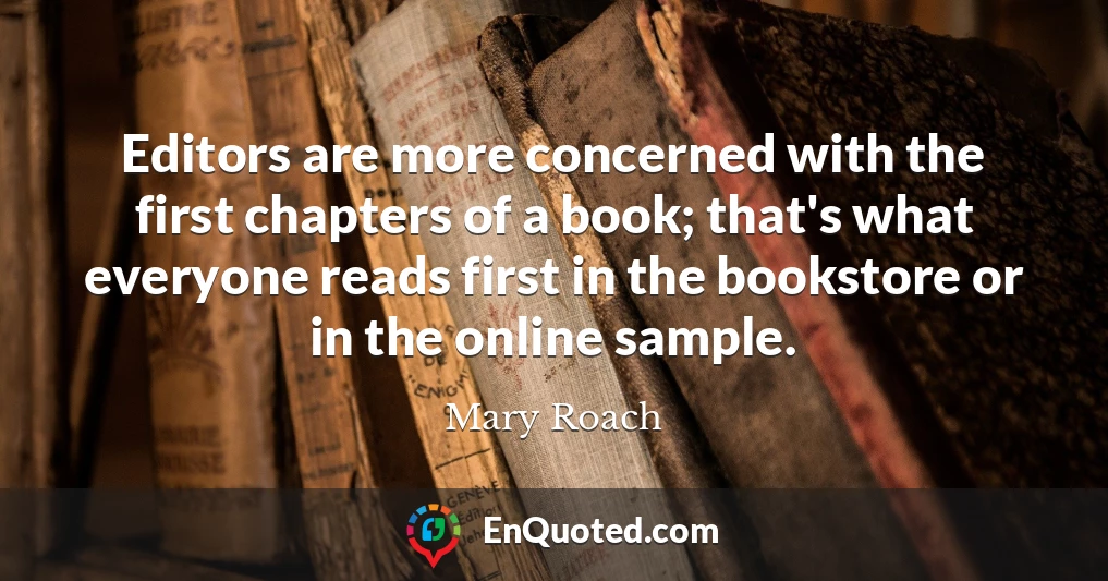 Editors are more concerned with the first chapters of a book; that's what everyone reads first in the bookstore or in the online sample.