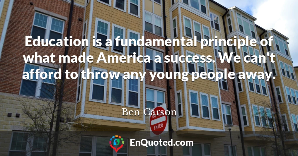 Education is a fundamental principle of what made America a success. We can't afford to throw any young people away.