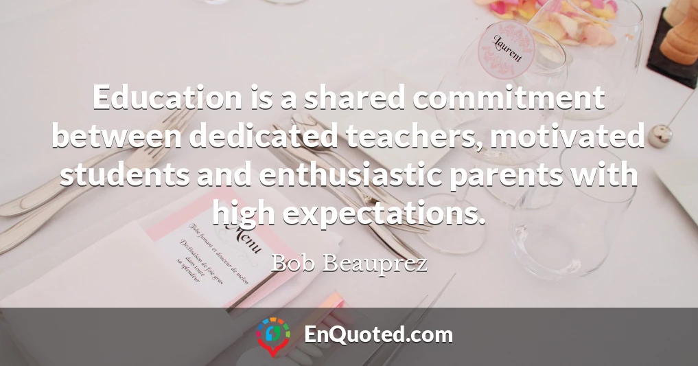 Education is a shared commitment between dedicated teachers, motivated students and enthusiastic parents with high expectations.