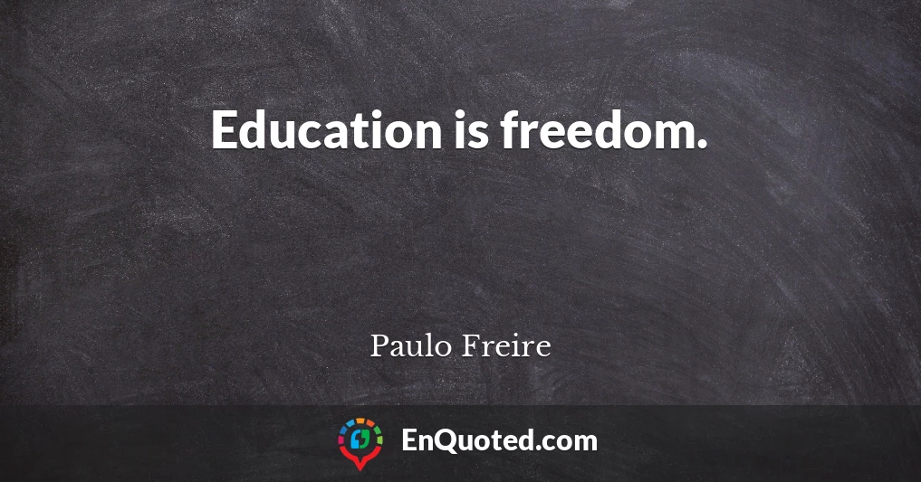 Education is freedom.
