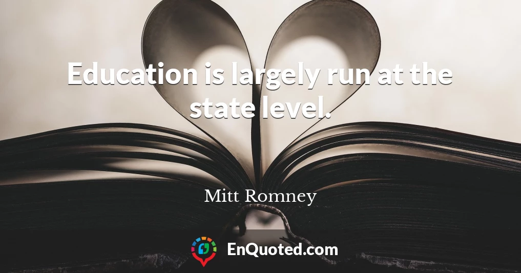 Education is largely run at the state level.