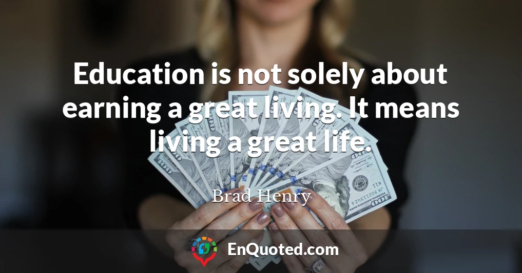 Education is not solely about earning a great living. It means living a great life.