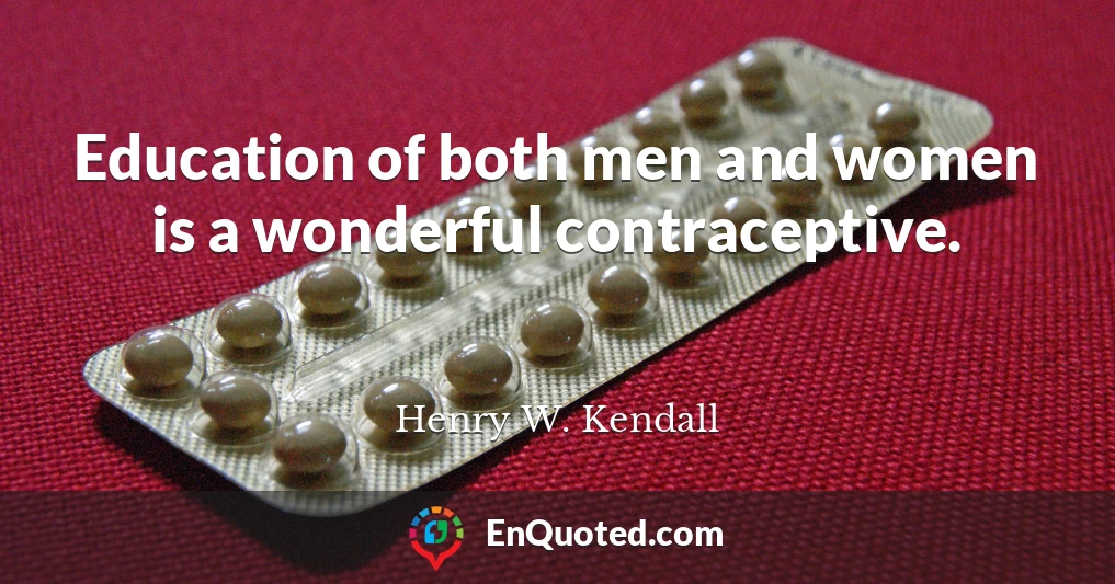 Education of both men and women is a wonderful contraceptive.