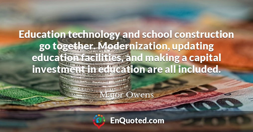 Education technology and school construction go together. Modernization, updating education facilities, and making a capital investment in education are all included.