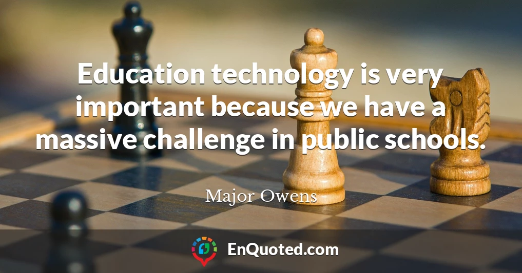 Education technology is very important because we have a massive challenge in public schools.