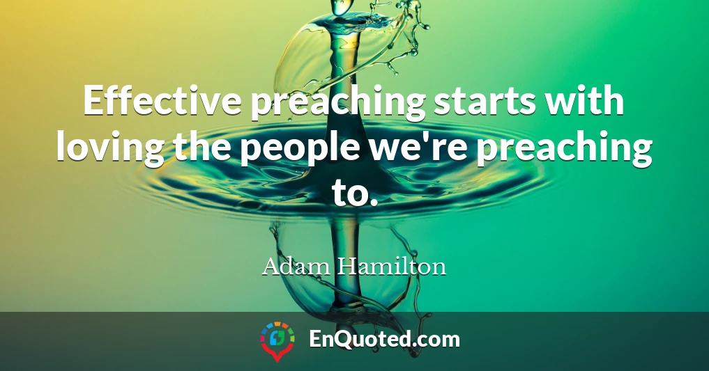 Effective preaching starts with loving the people we're preaching to.