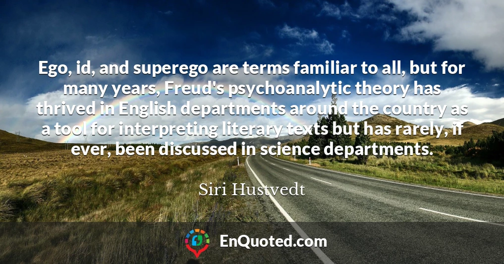Ego, id, and superego are terms familiar to all, but for many years, Freud's psychoanalytic theory has thrived in English departments around the country as a tool for interpreting literary texts but has rarely, if ever, been discussed in science departments.