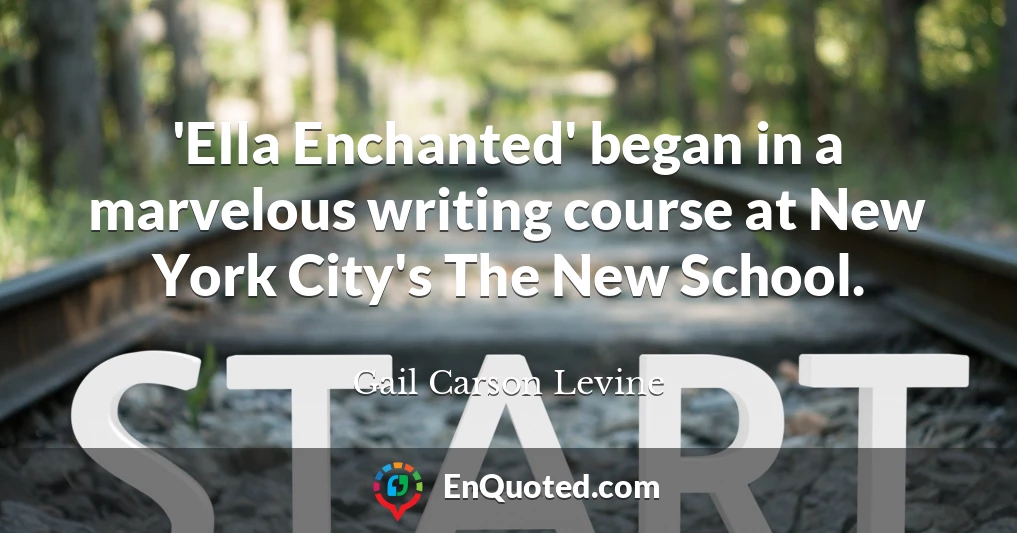 'EIla Enchanted' began in a marvelous writing course at New York City's The New School.