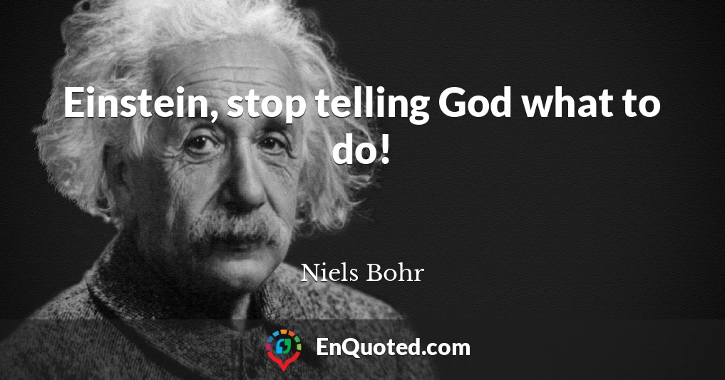 Einstein, stop telling God what to do!