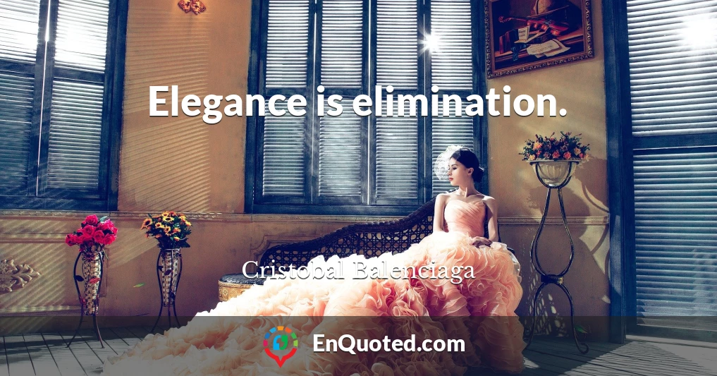 Elegance is elimination.