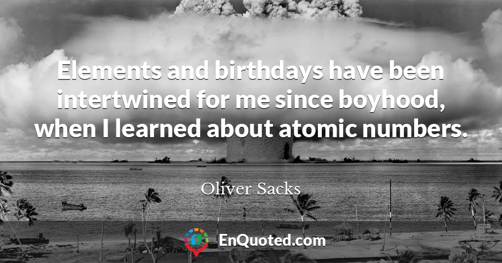 Elements and birthdays have been intertwined for me since boyhood, when I learned about atomic numbers.