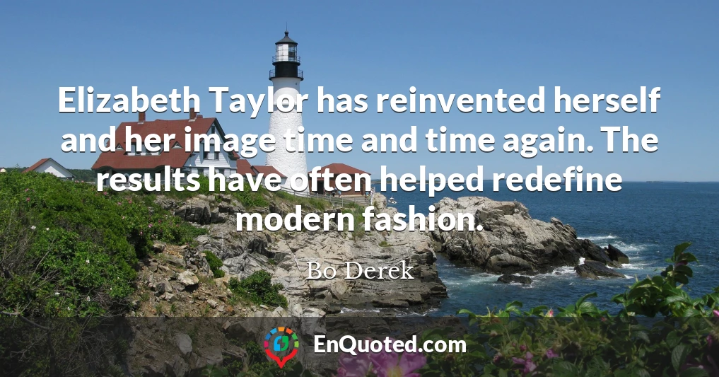 Elizabeth Taylor has reinvented herself and her image time and time again. The results have often helped redefine modern fashion.