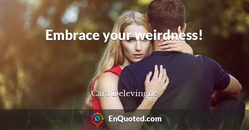 Embrace your weirdness!