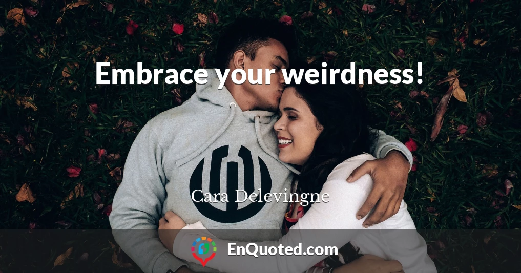 Embrace your weirdness!