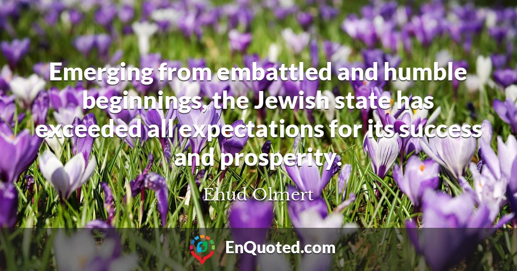 Emerging from embattled and humble beginnings, the Jewish state has exceeded all expectations for its success and prosperity.