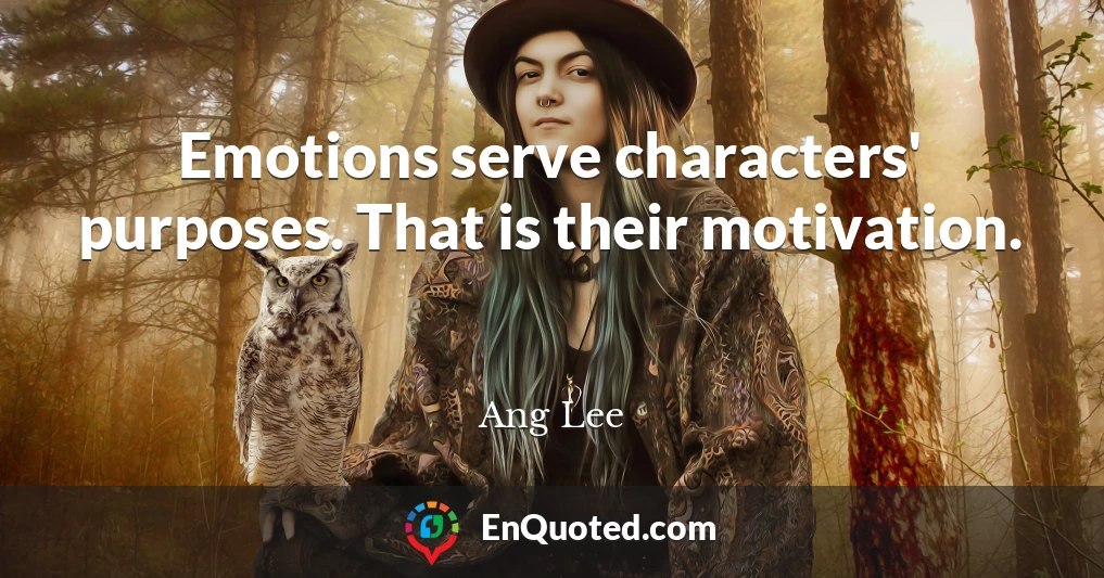 Emotions serve characters' purposes. That is their motivation.