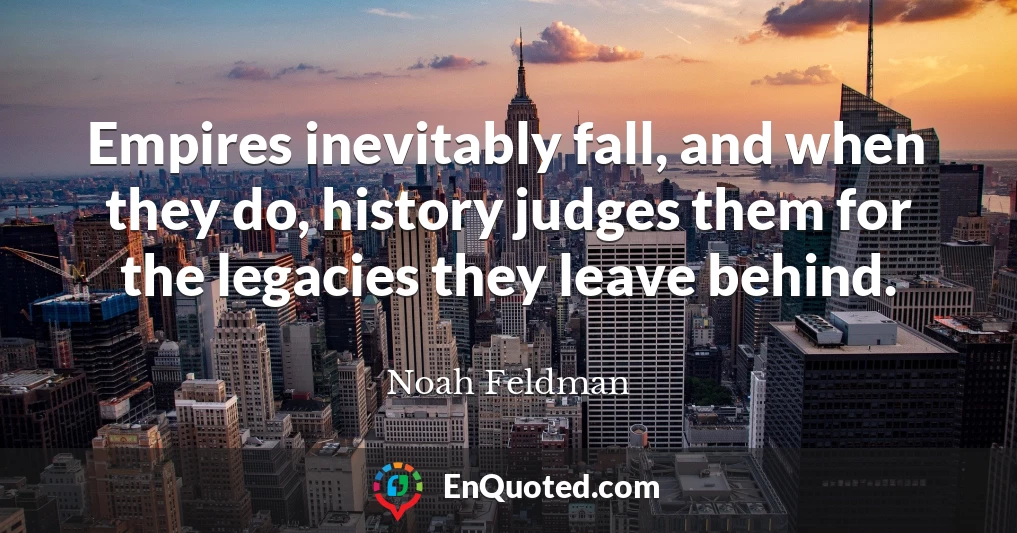 Empires inevitably fall, and when they do, history judges them for the legacies they leave behind.