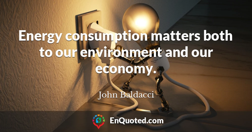 Energy consumption matters both to our environment and our economy.