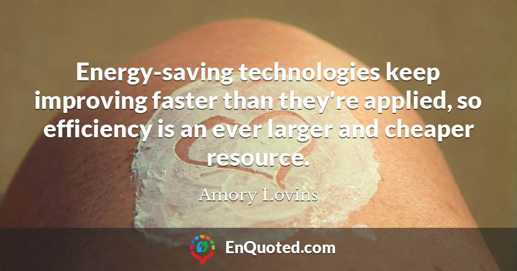 Energy-saving technologies keep improving faster than they're applied, so efficiency is an ever larger and cheaper resource.